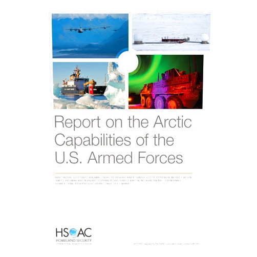 Abbie Tingstad,Scott Savitz,Benjamin J. Sacks,Yuliya Shokh,Irina A. Chindea Report on the Arctic Capabilities of the U.S. Armed Forces (Homeland Security Operational Analysis)