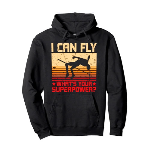 High Jump Pole Vault And Athletic Sports Apparel I Can Fly What's You Super Power Track And Field High Jump Pullover Hoodie