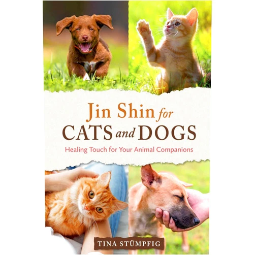 Tina Stümpfig Jin Shin for Cats and Dogs: Healing Touch for Your Animal Companions