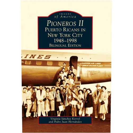 English Edition by Virginia Sánchez Korrol (Author), Pedro Juan Hernández (Author) Pioneros II: Puerto Ricans in New York City 1948-1998 (Images of America) (English, Spanish and English Edition) (English and Spanish Edition)