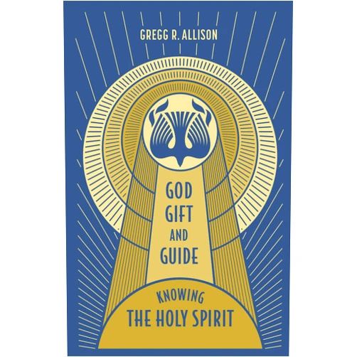 Gregg Allison God, Gift, and Guide: Knowing the Holy Spirit