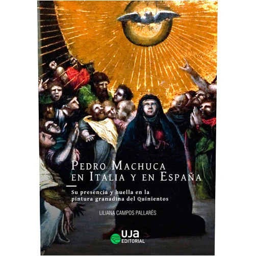 Spanish Edition by Liliana Campos Pallarés (Author) Pedro Machuca en Italia y en España: su presencia y huella en la pintura granadina del Quinientos