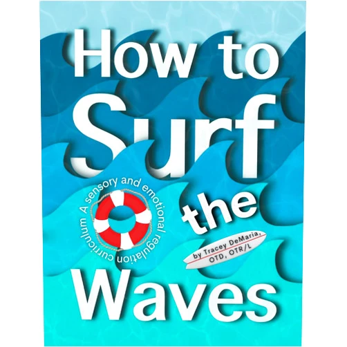Tracey DeMaria,Ruth Prystash,Rebecca Silva,René DeLoss,Erin Yilmaz,Greg Santucci How to Surf the Waves: A Sensory and Emotional Regulation Curriculum