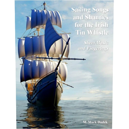 M Mark Dudek Sailing Songs and Shanties for the Irish Tin Whistle: Sheet Music and Fingerings