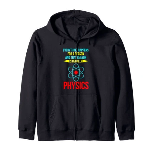 Funny Science Apparel Women Men Kids Everything Happens For A Reason Funny Physics Science Zip Hoodie