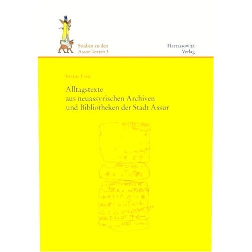 Betina Faist Alltagstexte Aus Neuassyrischen Archiven Und Bibliotheken Der Stadt Assur (Studien Zu Den Assur-Texten (Stat)) (German Edition)