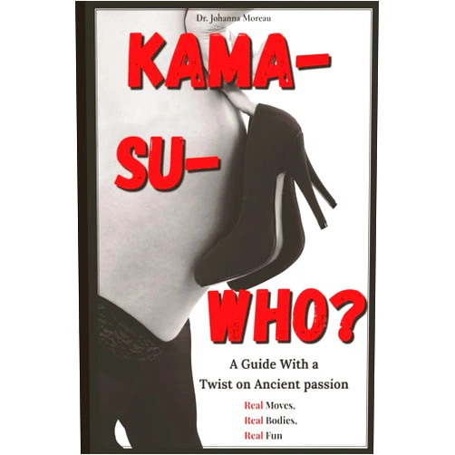 Dr. Johanna Moreau Kama-Su-WHO?: Stuck in routine, but don’t want to pull a muscle? This ancient Kama Sutra inspired guide helps you rediscover pleasure without acrobatics or stress, and it’s all doable.