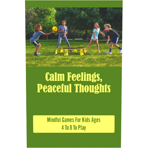 Oren Amburn Calm Feelings, Peaceful Thoughts: Mindful Games For Kids Ages 4 To 8 To Play