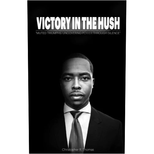 Christopher R. Thomas Victory in the Hush: Muted Triumphs Through Silence