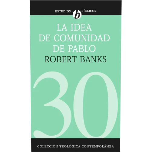Robert J. Banks La idea de comunidad de Pablo: El escenario cultural de las iglesias primitivas que se reunían en las casas (Colección Teológica Contemporánea) (Spanish Edition)