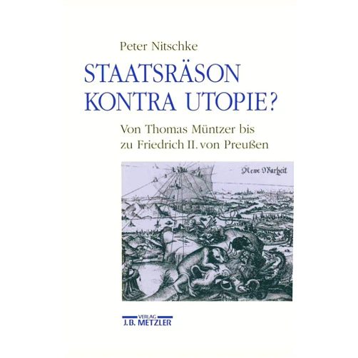 German Edition by Peter Nitschke (Author) Staatsräson kontra Utopie?: Von Thomas Müntzer bis zu Friedrich II. von Preussen (German Edition)