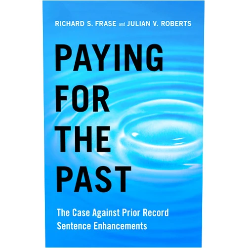 By Richard S. Frase (Author), Julian V. Roberts (Author) Format: Kindle Edition Paying for the Past: The Case Against Prior Record Sentence Enhancements