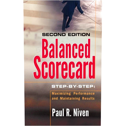 By Paul R. Niven (Author) Balanced Scorecard Step-by-Step: Maximizing Performance and Maintaining Results