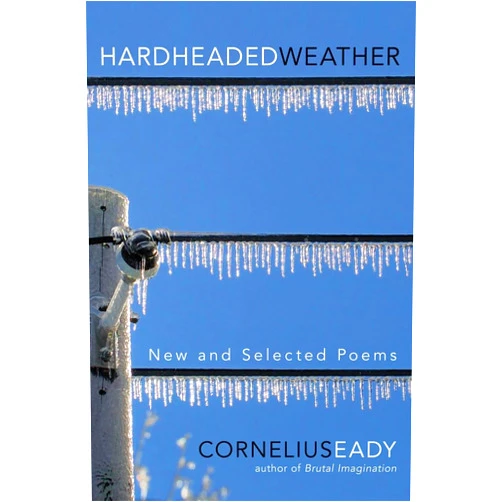Cornelius Eady Hardheaded Weather: New and Selected Poems