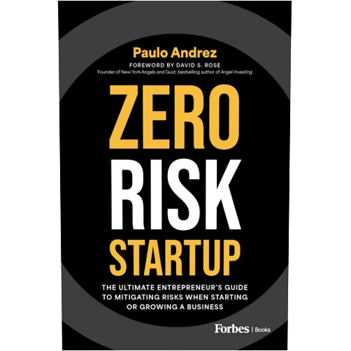 By Paulo Andrez (Author), David S. Rose (Foreword) Zero Risk Startup: The Ultimate Entrepreneur’s Guide to Mitigating Risks When Starting or Growing a Business