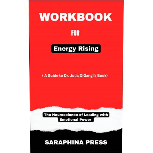 SARAPHINA PRESS Workbook For Energy Rising: (A Guide to Dr. Julia DiGangi’s Book)