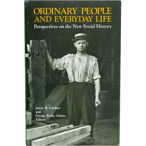 By James B. Gardner (Author), George Rollie Adams (Author) Ordinary People and Everyday Life: Perspectives on the New Social History