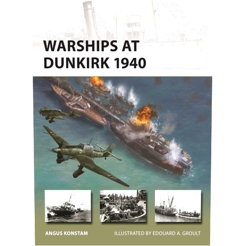 By Angus Konstam (Author), Edouard A. Groult (Illustrator) Warships at Dunkirk 1940 (New Vanguard, 349)