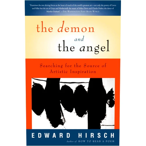 By Edward Hirsch (Author), Liz Darhansoff (Author) The Demon and the Angel: Searching for the Source of Artistic Inspiration