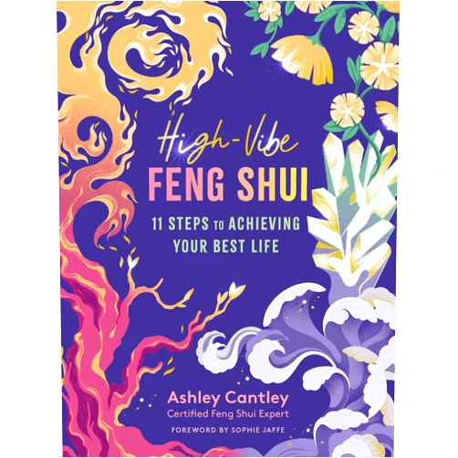 Ashley Cantley,Sophie Jaffe High-Vibe Feng Shui: 11 Steps to Achieving Your Best Life