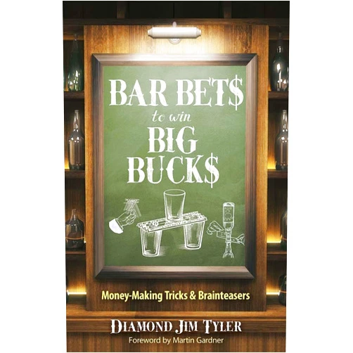 Diamond Jim Tyler,Benjamin Vincent,Martin Gardner Bar Bets to Win Big Bucks: Money-Making Tricks and Brainteasers