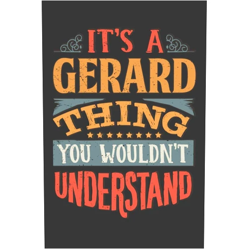 Maria Leona Planners Its A Gerard Thing You Wouldnt Understand: Gerard Diary Planner Notebook Journal 6x9 Personalized Customized Gift For Someones Surname Or First Name is Gerard