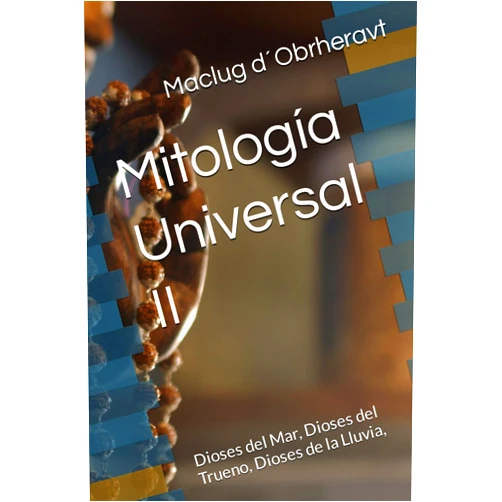 Maclug d´Obrheravt Mitología Universal II: Dioses del Mar, Dioses del Trueno, Dioses de la Lluvia, (Spanish Edition)