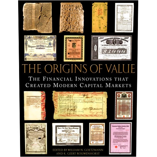 William N. Goetzmann,K. Geert Rouwenhorst The Origins of Value: The Financial Innovations that Created Modern Capital Markets