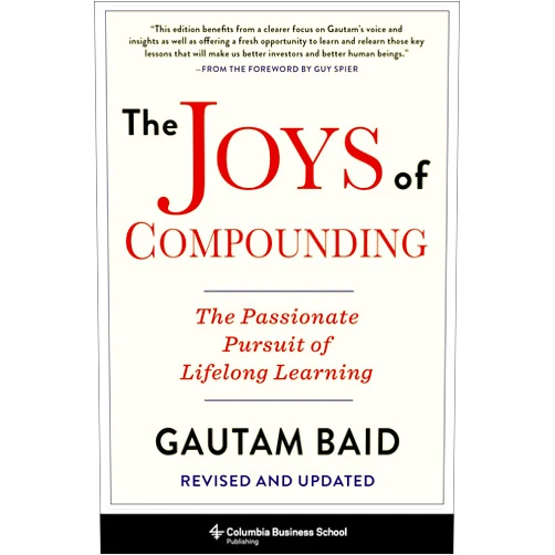 By Gautam Baid (Author) The Joys of Compounding: The Passionate Pursuit of Lifelong Learning, Revised and Updated (Heilbrunn Center for Graham & Dodd Investing Series)