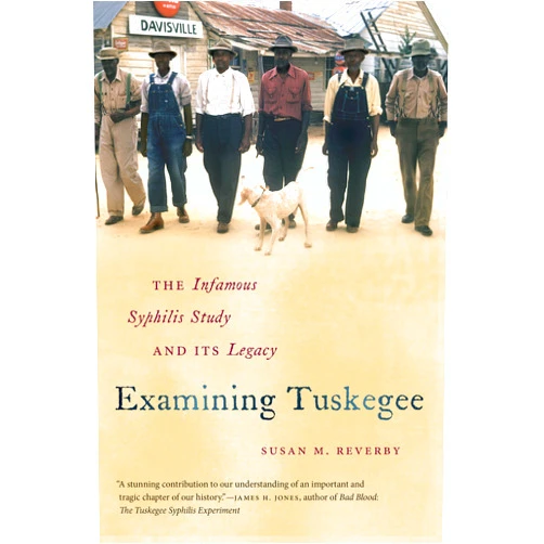 By Susan M. Reverby (Author) Examining Tuskegee: The Infamous Syphilis Study and Its Legacy (The John Hope Franklin Series in African American History and Culture)