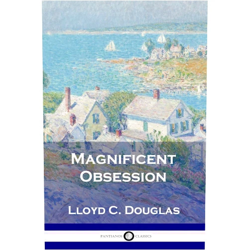 Lloyd C Douglas Magnificent Obsession