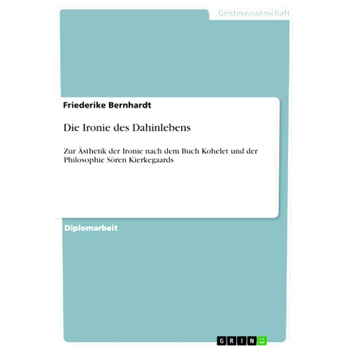 German Edition by Friederike Bernhardt (Author) Die Ironie des Dahinlebens: Zur Ästhetik der Ironie nach dem Buch Kohelet und der Philosophie Sören Kierkegaards (German Edition)