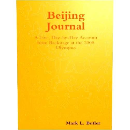 By Mark L. Butler (Author) Format: Kindle Edition Beijing Journal: A Live, Day-By-Day Account From Backstage At The 2008 Olympics