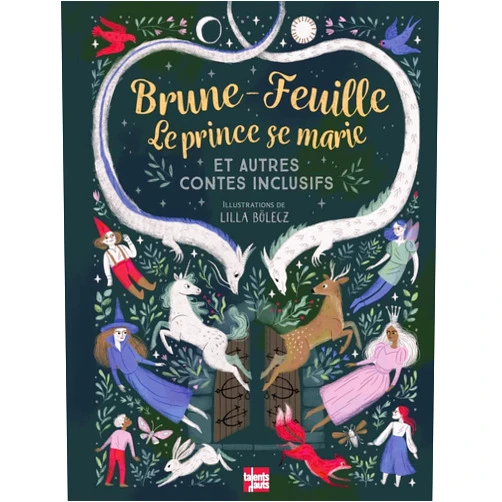 COLLECTIF,Lilla BÖLECZ,Chantal PHILIPPE,Joelle DUFEUILLY,Cécile A.HOLDBAN Brune-Feuille, le prince se marie et autres contes inclusifs
