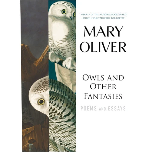 Mary Oliver Owls and Other Fantasies: Poems and Essays