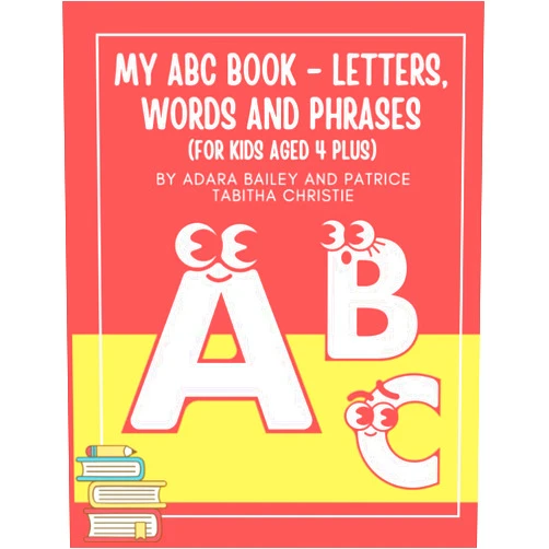 PATRICE TABITHA CHRISTIE,ADARA BAILEY MY ABC BOOK - LETTERS, WORDS AND PHRASES