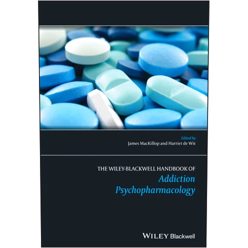 James MacKillop,Harriet de Wit The Wiley-Blackwell Handbook of Addiction Psychopharmacology