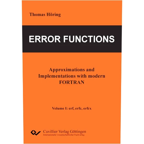 Thomas Höring Error Functions - Approximations and Implementations with modern FORTRAN. Volume I: erf, erfc, erfcx