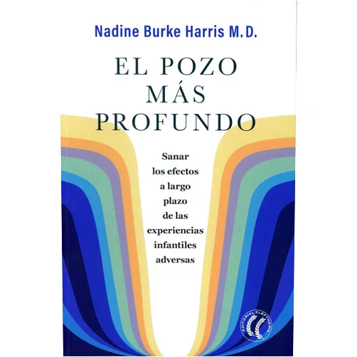 Spanish Edition by Nadine Burke Harris M.D. (Author) El pozo más profundo: Sanar los efectos a largo plazo de las experiencias infantiles adversas (Spanish Edition)
