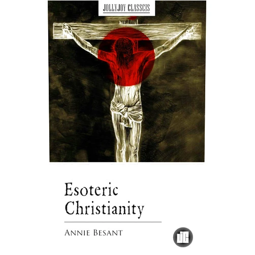 By Annie Besant (Author) Format: Kindle Edition Esoteric Christianity