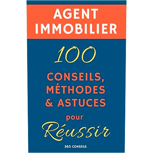 365 Conseils Agent immobilier : 100 Conseils, Méthodes et Astuces, pour Réussir (French Edition)