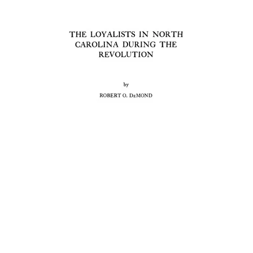 Robert O. DeMond The Loyalists in North Carolina During the Revolution (#1415)