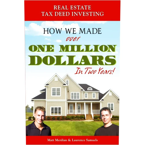Matt Merdian,Laurence Samuels Real Estate Tax Deed Investing: How We Made Over One Million Dollars in Two Years