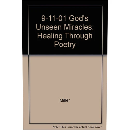Denise Mariette Miller 9-11-01: God's Unseen Miracles; Healing Through Poetry