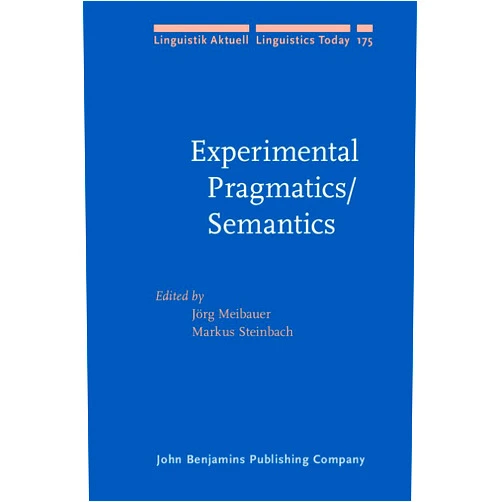 Jörg Meibauer,Markus Steinbach Experimental Pragmatics/Semantics (Linguistik Aktuell/Linguistics Today)