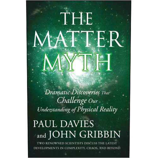 Paul Davies The Matter Myth: Dramatic Discoveries that Challenge Our Understanding of Physical Reality