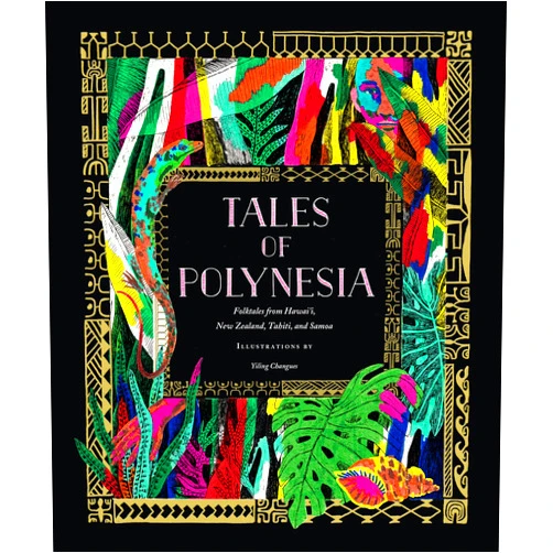 By Yiling Changues (Illustrator) Tales of Polynesia: Folktales from Hawai'i, New Zealand, Tahiti, and Samoa