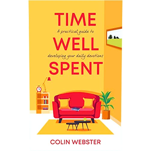 By Colin Webster (Author) Time Well Spent: A Practical Guide to Developing Your Daily Devotions