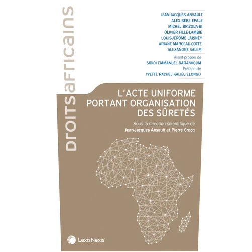Professeur Jean-Jacques Ansault,Alex Bebe-Epale,Michel Brizoua-Bi,Olivier Fille-Lambie,Louis-Jérôme Laisney,Ariane Marceau-Cotte,Alexandre Salem L'Acte uniforme portant organisation des sûretés