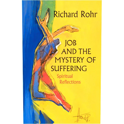 Richard Rohr Job and the Mystery of Suffering: Spiritual Reflections